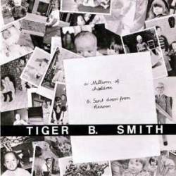 Tiger B. Smith : Millions of Children - Sent Down from Heaven Tiger B. Smith : Millions of Children - Sent Down from Heaven